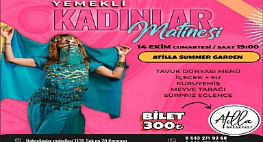 ATİLLA BREAKFAST'tan YEMEKLİ BOL EĞLENCELİ KADINLAR MATİNESİ