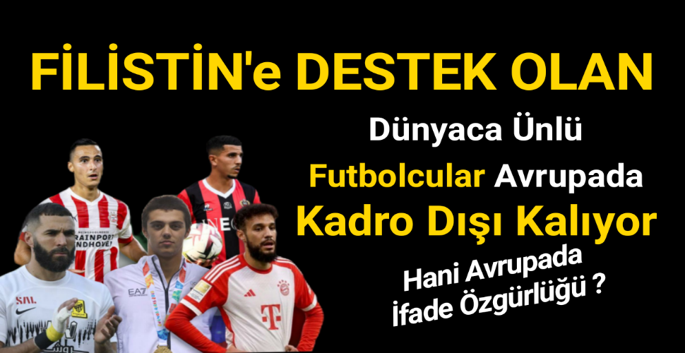 Avrupada İfade Özgürlüğü...Filistin'e destek veren futbolcular kadro dışı bırakılıyor