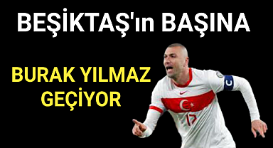 Beşiktaş’tan Burak Yılmaz paylaşımı! Takımın başına geçiyor…