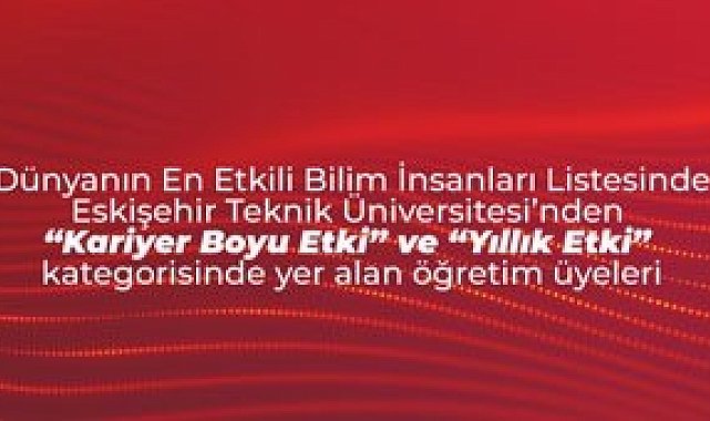 Eskişehir Teknik Üniversitesi öğretim üyeleri en etkili bilim insanları listesinde