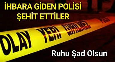 İhbara giden polislere ateş açıldı! Polis memuru Cihat Ermiş şehit oldu