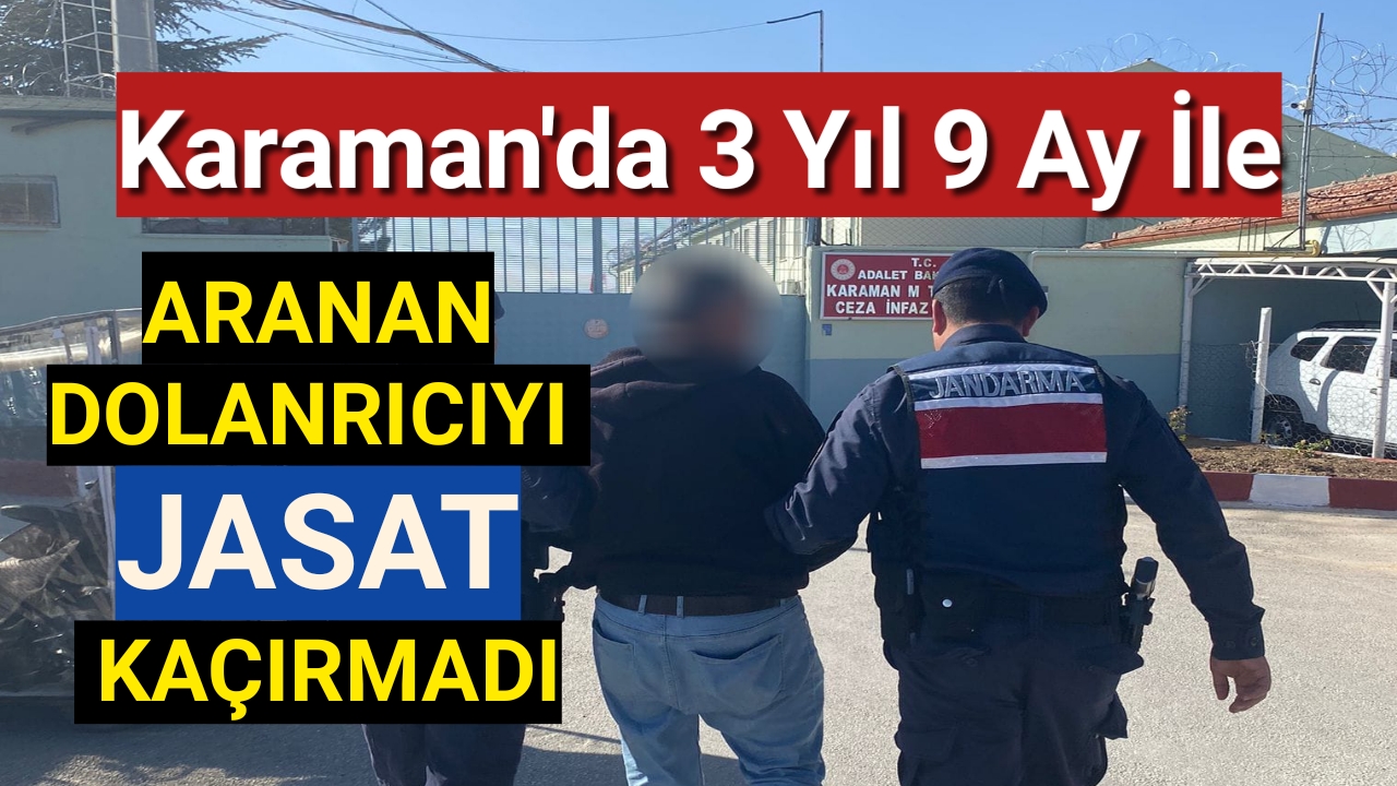 Karaman'da 3 yıl 9 ay ile aranan dolandırıcı, jandarma ekiplerince yakalandı