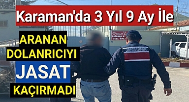 Karaman'da 3 yıl 9 ay ile aranan dolandırıcı, jandarma ekiplerince yakalandı