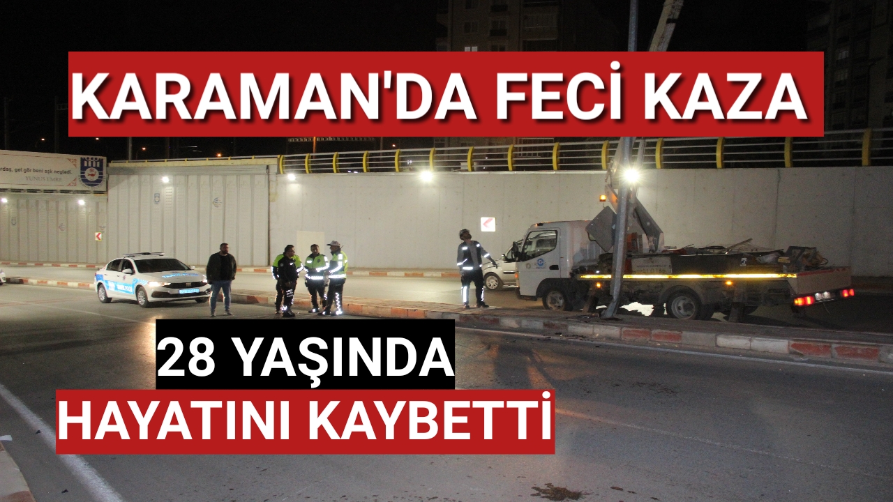 Karaman'da aydınlatma direğine çarpan motosikletin sürücüsü hayatını kaybetti