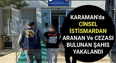Karaman'da Cinsel İstismar Suçundan Aranan Kişi Kaçamadı