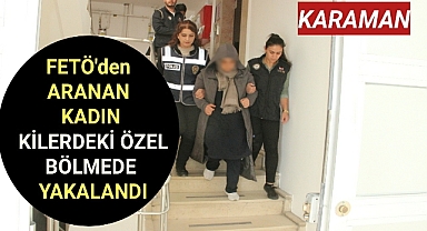 Karaman'da FETÖ'den aranan kadın evinin kilerindeki özel bölmede yakalandı