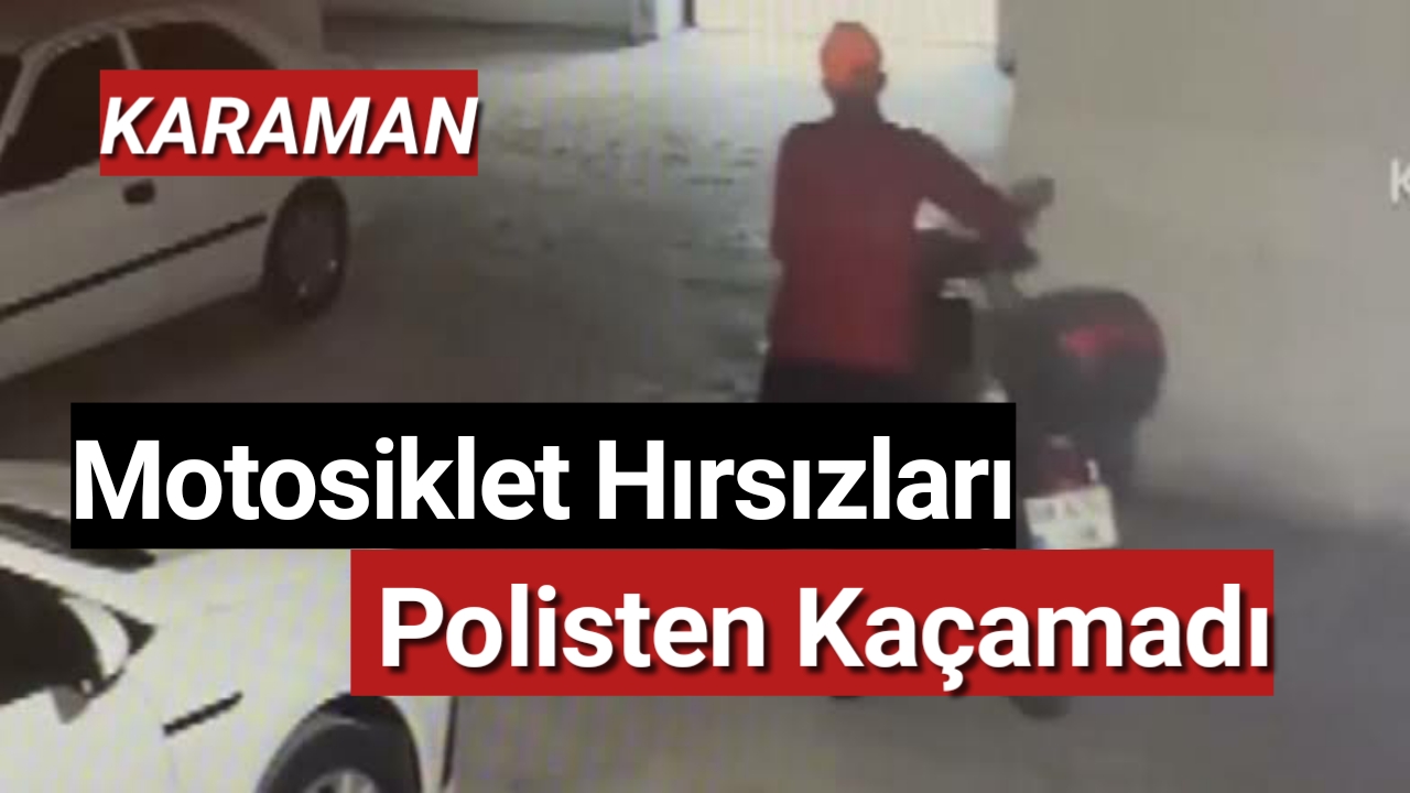 Karaman'da Motosiklet Hırsızları Polisten Kaçamadı