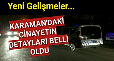 Karaman'daki Cinayetin Detayları Belli Oldu