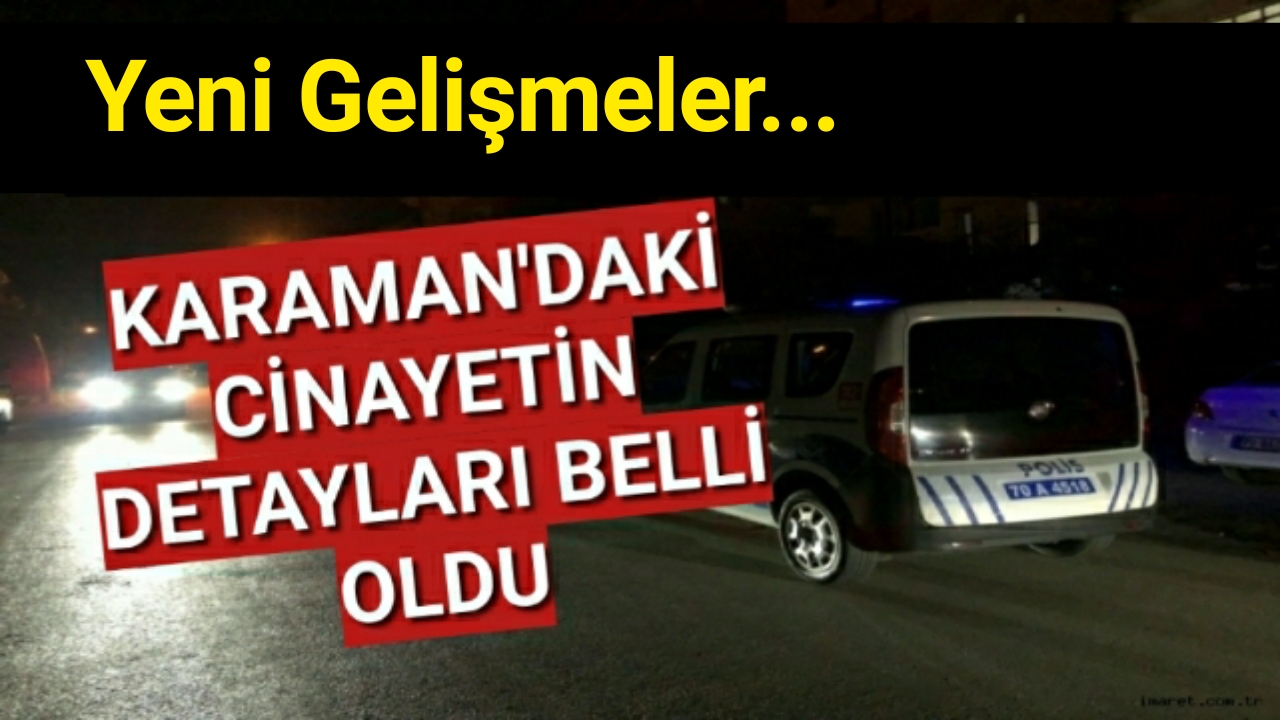 Karaman'daki Cinayetin Detayları Belli Oldu