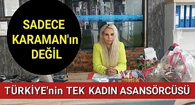 KARAMAN'ın DEĞİL TÜRKİYE'ninde TEK KADIN ASANSÖRCÜSÜ