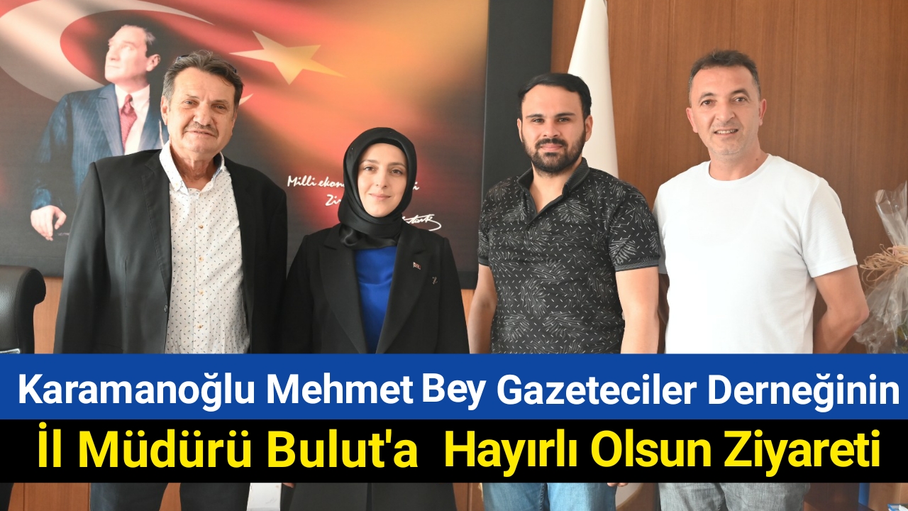 Karaman Tarım ve Orman İl Müdürü Hatice Bulut’a Hayırlı Olsun Ziyateti
