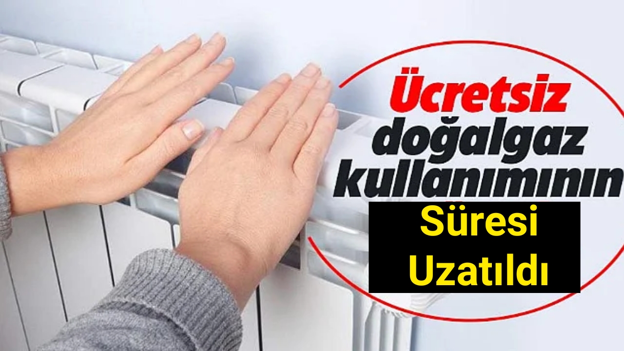 Ücretsiz doğal gaz uygulamasında süre uzatıdı! 1 Mayıs'a kadar sürecek