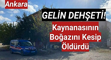 Ankara'da vahşet! Cinnet geçiren gelin, kaynanasının boğazını kesip öldürdü
