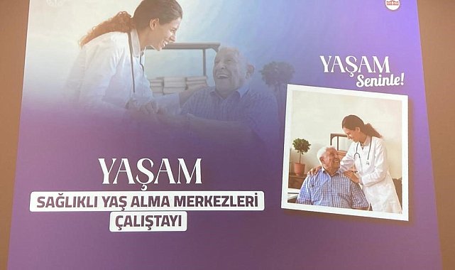 Ankara'da "Sağlıklı Yaş Alma Merkezleri" çalıştayı gerçekleşti