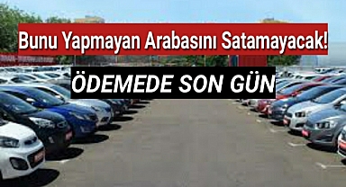 Bunu yapmayan arabasını satamayacak!