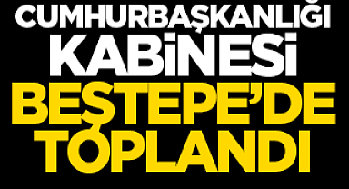 Cumhurbaşkanlığı Kabinesi, Cumhurbaşkanı Erdoğan başkanlığında Saat 15:00'de Cumhurbaşkanlığı Külliyesinde Toplandı