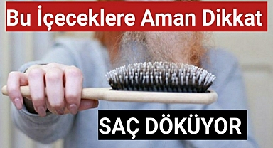Dikkat... Bu içecekler saçları döküyor