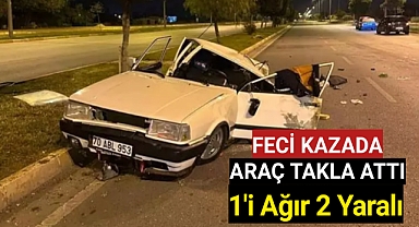FECİ KAZADA 1'AĞIR 2 YARALI