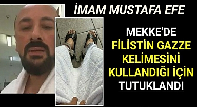 İmam Mustafa Efe, Mekke'de Gazze Filistin Kelimesini Kullandığı İçin Tutuklandı