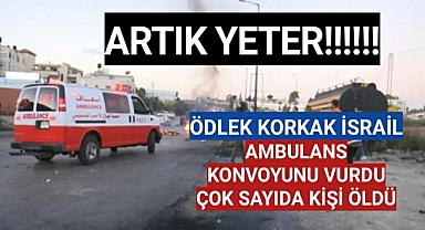 İsrail, Gazze'de ambulans konvoyunu vurdu: Çok sayıda ölü ve yaralı var