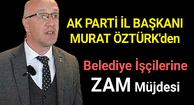 Karaman Ak Parti İl Başkanı Öztürk'den Belediye İşçilerine Müjde