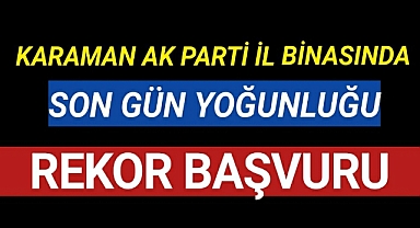 Karaman Ak Parti İl Binasinda Aday Yoğunluğu Rekor Başvuru