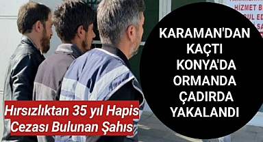 Karaman'da Hırsızlıktan 35 yıl hapis cezası alan şahıs dağda kaldığı çadırda yakalandı