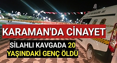 Karaman'da Silahlı Kavgada 20 Yaşındaki Genç Öldü