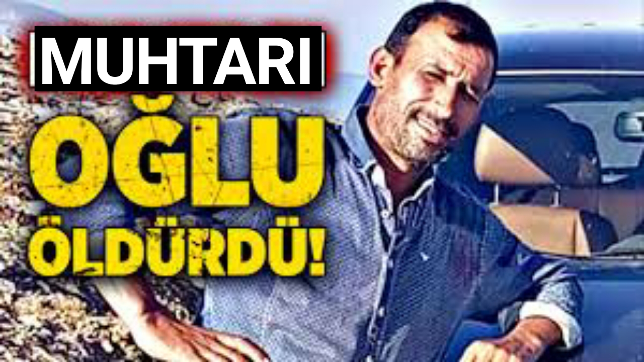 Muhtar, oğlu tarafından öldürüldü