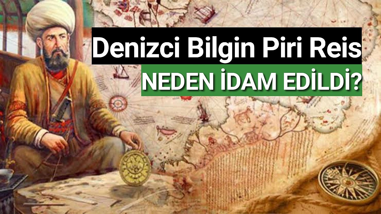 Osmanlı'nın büyük denizcisi Piri Reis neden idam edildi?