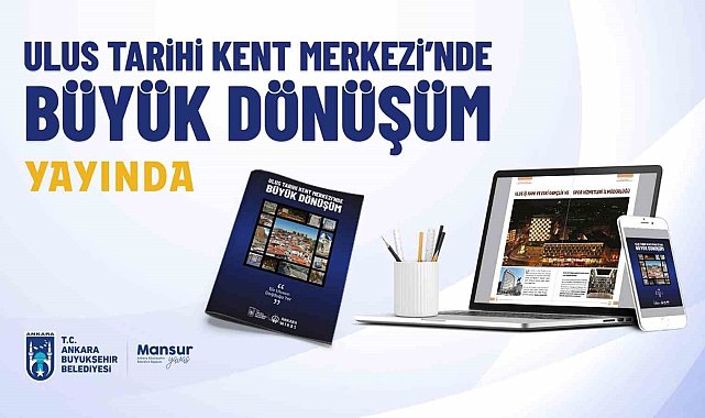 "Ulus Tarihi Kent Merkezinde Büyük Dönüşüm" dergisi yayınlandı