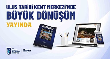 "Ulus Tarihi Kent Merkezinde Büyük Dönüşüm" dergisi yayınlandı