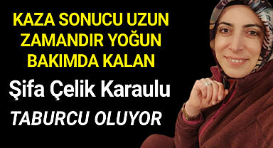 Talihsiz Kazada Ağır Yaralanan Şifa Çelik Karaulu Taburcu Oluyor