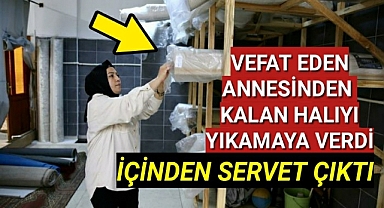 Vefat eden annesinden kalan halıyı yıkamaya verdi, içinden servet çıktı