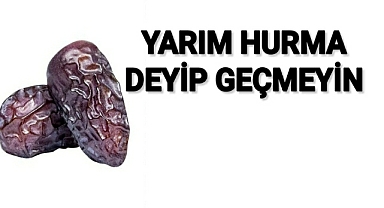 Yarım Hurma Deyip Geçmeyin