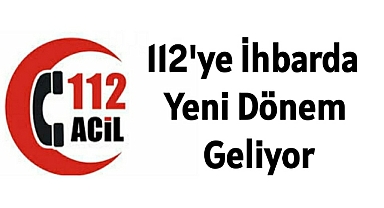 112'ye ihbarda yeni dönem geliyor