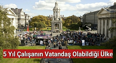 5 Yıl Çalışanın Vatandaş Olabildiği Ülke