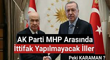 AK Parti MHP Arasında İTTİFAK YAPILMAYACAK İller
