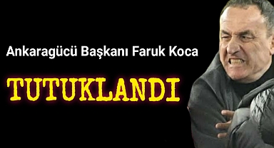 Ankaragücü Başkanı Faruk Koca Tutuklandı