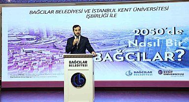 Bağcılar Belediyesi işbirliğinde "2050'de Nasıl Bir Bağcılar" çalıştayı düzenlendi