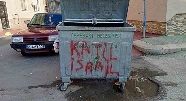 Çöp kutularının ve çardakların üzerine 'Katil İsrail' yazıları yazıldı