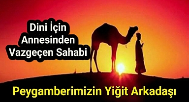 Dini İçin Annesinden Vazgeçen Sahabi