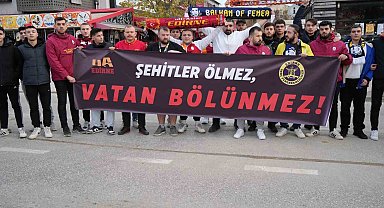 Edirne'de Galatasaray ve Fenerbahçe taraftarları şehitler için pankart açtı