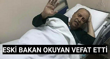 Eski Bakan Yaşar Okuyan hayatını kaybetti