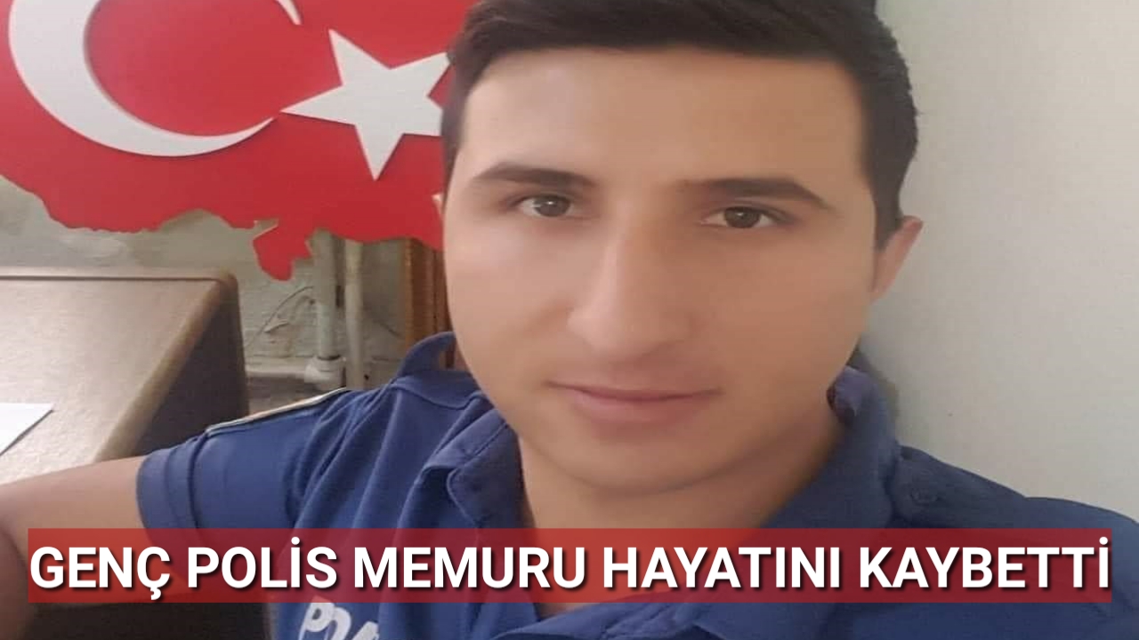 Genç Polis Memuru Hayatını Kaybetti