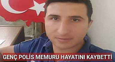 Genç Polis Memuru Hayatını Kaybetti