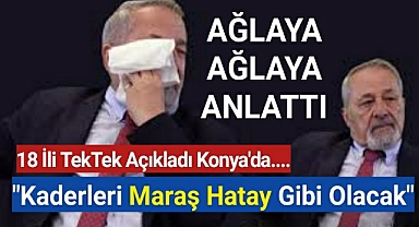 Ağlaya Ağlaya Anlattı,18 ili tek tek sıraladı