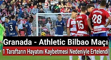 Granada - Athletic Bilbao maçı, bir taraftarın hayatını kaybetmesi nedeniyle ertelendi