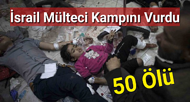 İsrail ordusu, Mülteci Kampı'nı vurdu: 50 ölü
