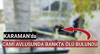 Karaman'da Cami Avlusunda Donmuş Halde Ölü Bulundu